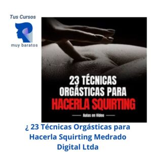 23 Técnicas Orgásticas para Hacerla Squirting Medrado Digital Ltda