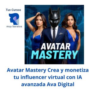 Avatar Mastery Crea y monetiza tu influencer virtual con IA avanzada Ava Digital