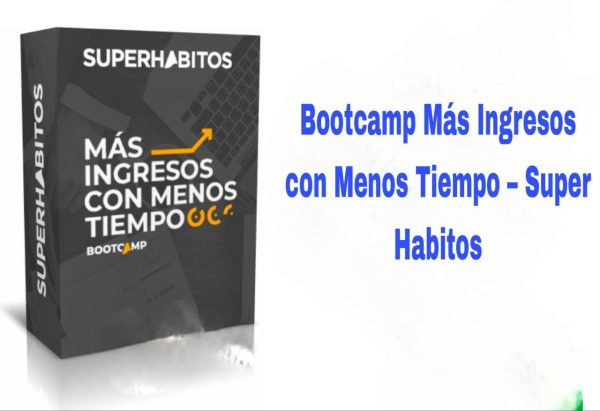 Bootcamp Más Ingresos con Menos Tiempo Super Habitos