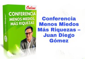 Conferencia Menos Miedos Más Riquezas Juan Diego Gómez