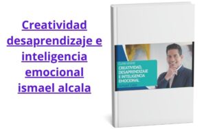 Creatividad desaprendizaje e inteligencia emocional