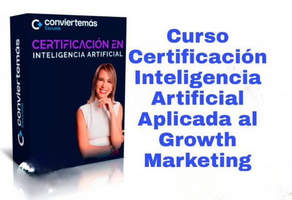 Curso Certificación Inteligencia Artificial Aplicada al Growth Marketing