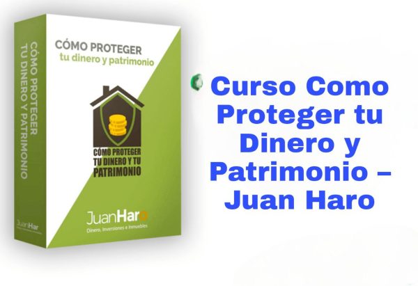 Curso Como Proteger tu Dinero y Patrimonio Juan Haro