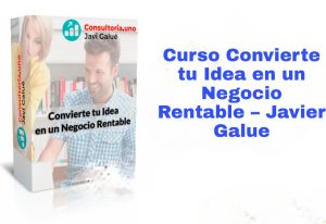 Curso Convierte tu Idea en un Negocio Rentable Javier Galue