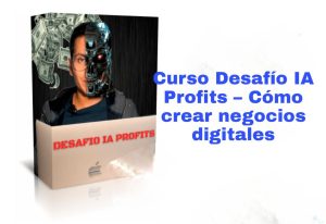 Curso Desafío IA Profits Cómo crear negocios digitales