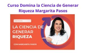 Curso Domina la Ciencia de Generar Riqueza Margarita Pasos