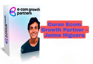 Curso Ecom Growth Partner Jaime Higuera