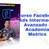Curso Facebook Ads Intermedio Avanzado Academia Metrics
