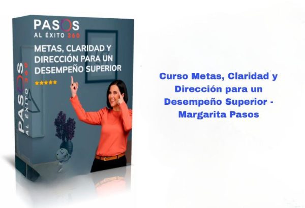 Curso Metas, Claridad y Dirección para un Desempeño Superior Margarita Pasos