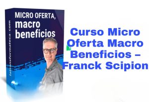 Curso Micro Oferta Macro Beneficios Franck Scipion