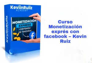 Curso Monetización exprés con facebook Kevin Ruiz