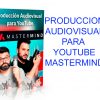 Curso Producción Audiovisual para YouTube Mastermind AC
