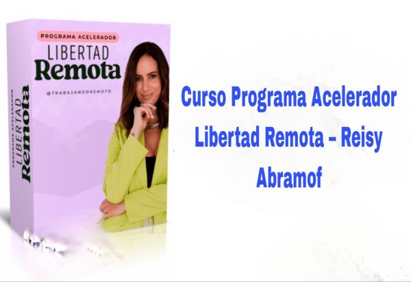 Curso Programa Acelerador Libertad Remota Reisy Abramof