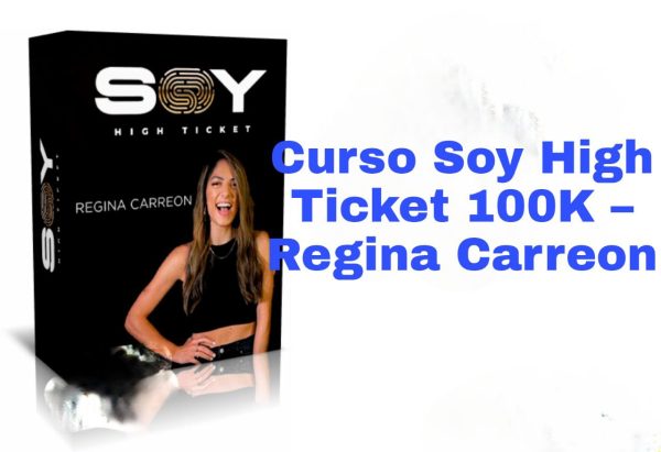 Curso Soy High Ticket 100K Regina Carreon