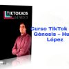 Curso TikTok Ads Génesis Hugo López