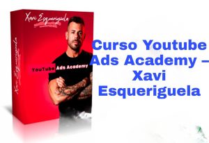 Curso Youtube Ads Academy Xavi Esqueriguela
