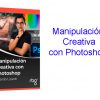 El Curso de Manipulación Creativa con Photoshop