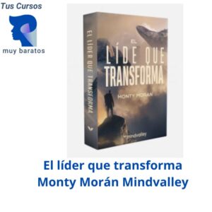 El líder que transforma Monty Morán Mindvalley