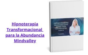 Hipnoterapia Transformacional para la Abundancia Mindvalley