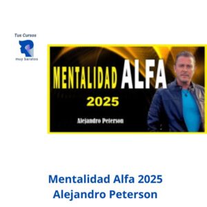 Mentalidad Alfa 2025 Alejandro Peterson tus cursos muy baratos