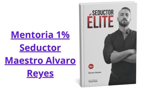 Mentoria 1% Seductor Maestro Alvaro Reyes