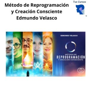 Método de Reprogramación y Creación Consciente Edmundo Velasco