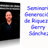 Seminario Generación de Riqueza Gerry Sánchez (