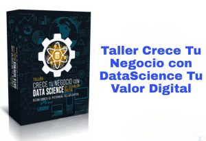 Taller Crece Tu Negocio con DataScience Tu Valor Digital