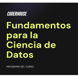 Curso de Data Science I Fundamentos para la Ciencia de Datos CoderHouseCurso de Data Science I Fundamentos para la Ciencia de Datos CoderHouseCurso de Data Science I Fundamentos para la Ciencia de Datos CoderHouse