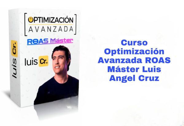 Curso Optimización Avanzada ROAS Máster Luis Angel Cruz